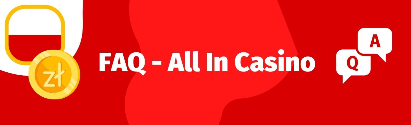 FAQ - czyli najczęściej zadawane pytania o All In Casino